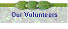 Our Volunteers